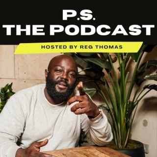 P.S. The Podcast Hosted by Reg Thomas