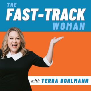 The Fast-Track Woman® with Terra Bohlmann
