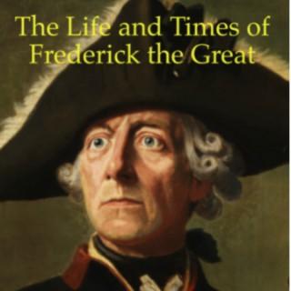 The Life and Times of Frederick the Great