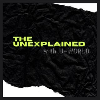 The Unexplained With U-World