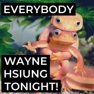 Everybody Wayne Hsiung Tonight!
