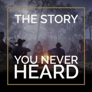 The Story You Never Heard