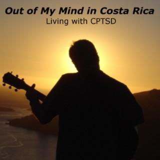 Out of My Mind in Costa Rica-Living with CPTSD