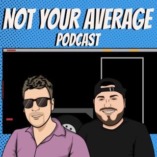 NOT YOUR AVERAGE PODCAST