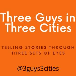Three Guys in Three Cities