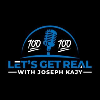Lets Get Real With Joseph Kajy