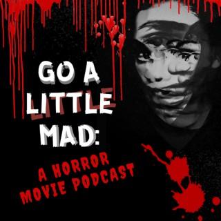Go A Little Mad: A Horror Movie Podcast