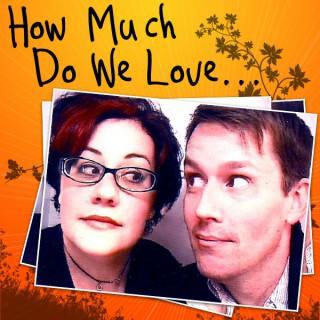 How Much Do We Love…