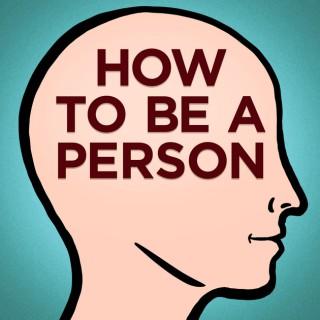 How To Be a Person