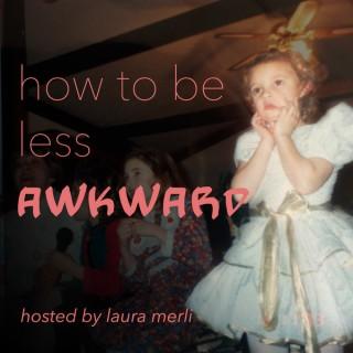 How To Be Less Awkward