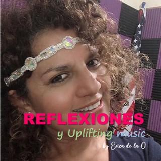 REFLEXIONES Y UPLIFTING MUSIC by ERICA DE LA O