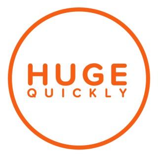 Huge Quickly Podcast