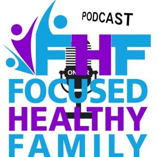 Focused Healthy Family Podcast