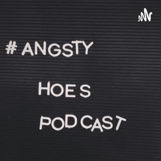Angsty Hoes Podcast