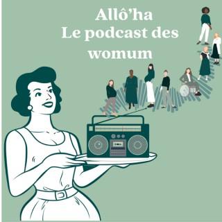 Allô'ha le podcast des WOMUM