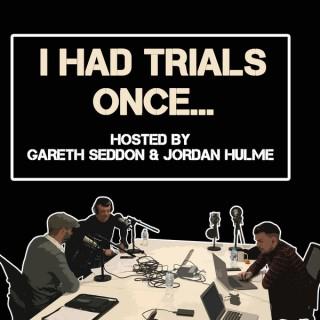 I Had Trials Once...