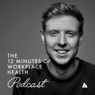 The 12 Minutes of Workplace Health Podcast