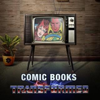 COMIC BOOKS: TRANSFORMED