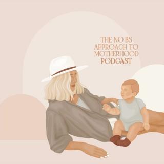 The No BS Approach to Motherhood Podcast