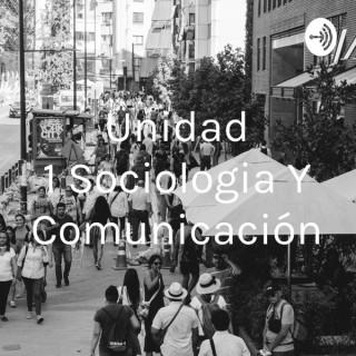 Unidad 1 Sociologia Y Comunicación
