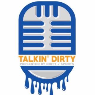 Talkin' Dirty Presented by Dirty J Sports