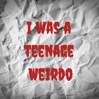 I was a teenage weirdo