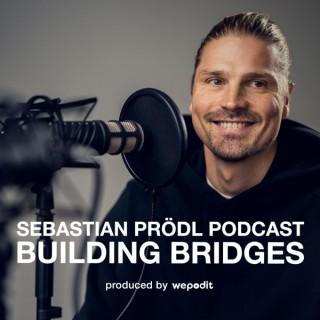 Building Bridges | Sebastian Prödl Podcast