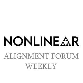 The Nonlinear Library: Alignment Forum Weekly