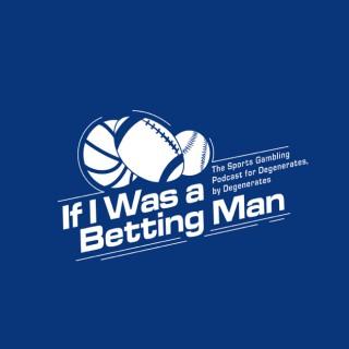 If I was a Betting Man
