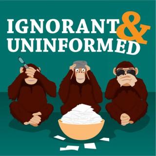 Ignorant and Uninformed