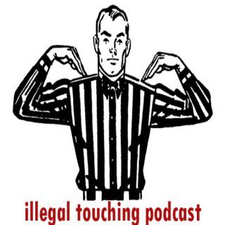 Illegal Touching Podcast