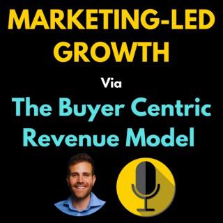 Marketing-Led Growth via The Buyer Centric Revenue Model
