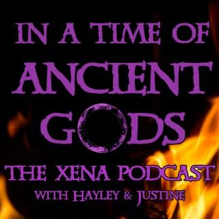 In a Time of Ancient Gods: The Xena Podcast