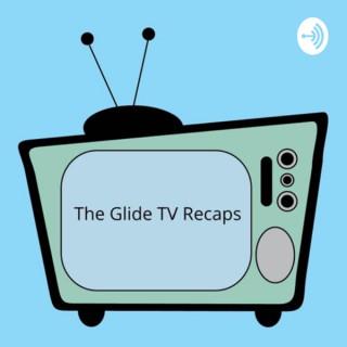 The Glide TV Recaps