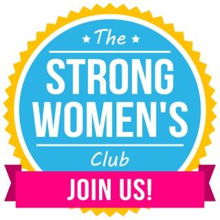 The Strong Women’s Club Women's Success Stories in Business and in Life