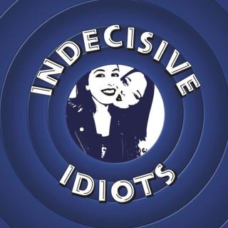 Indecisive Idiots