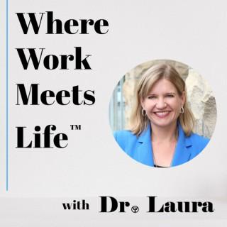 Where Work Meets Life™ with Dr. Laura