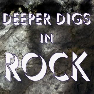 Deeper Digs in Rock
