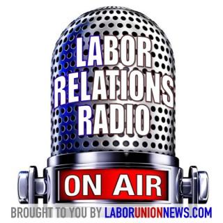 LaborUnionNews.com's Labor Relations Radio