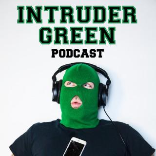Intruder Green Podcast