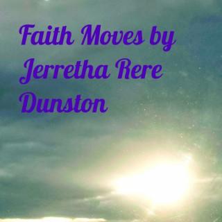 Faith Moves by Jerretha Rere Dunston