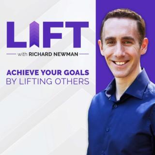 LIFT with Richard Newman. Achieve your goals by lifting others.