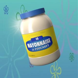 Is Mayonnaise A Podcast?