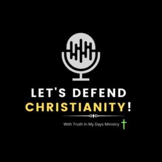 Truth in My Days: Let’s Defend Christianity!