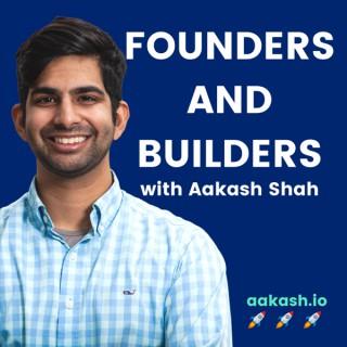 Founders and Builders with Aakash Shah