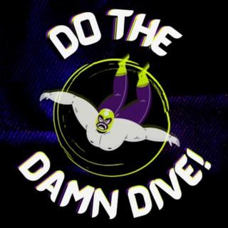 Do The Damn Dive! Podcast