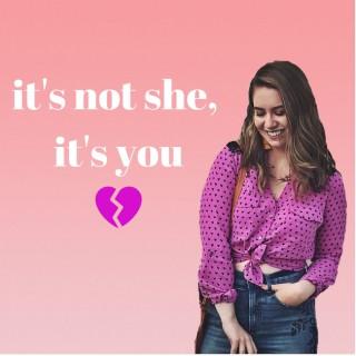 It's Not She, It's You: A Dating Podcast