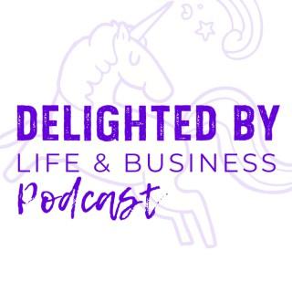 Delighted By Life & Business Podcast