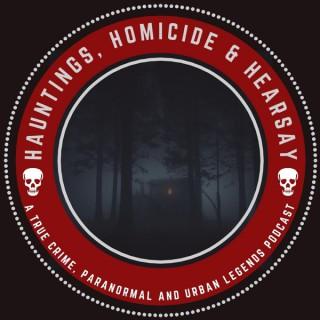 Hauntings, Homicide & Hearsay