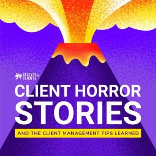 Client Horror Stories